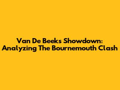 Van De Beek's Showdown: Analyzing The Bournemouth Clash