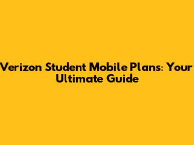Verizon Student Mobile Plans: Your Ultimate Guide