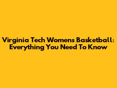 Virginia Tech Women's Basketball: Everything You Need To Know