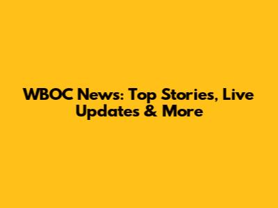 WBOC News: Top Stories, Live Updates & More