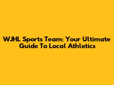 WJHL Sports Team: Your Ultimate Guide To Local Athletics