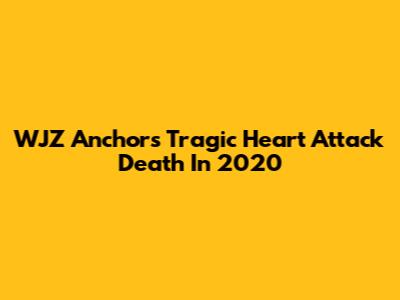 WJZ Anchor's Tragic Heart Attack Death In 2020