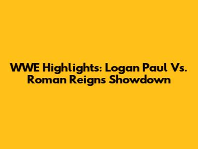 WWE Highlights: Logan Paul Vs. Roman Reigns Showdown