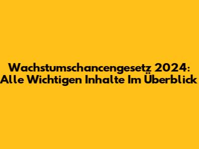 Wachstumschancengesetz 2024: Alle Wichtigen Inhalte Im Überblick