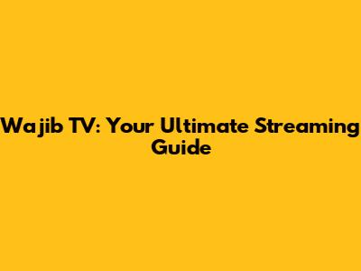 Wajib TV: Your Ultimate Streaming Guide