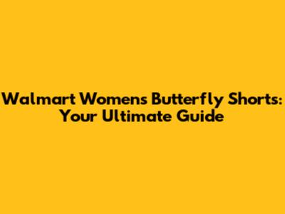 Walmart Women's Butterfly Shorts: Your Ultimate Guide