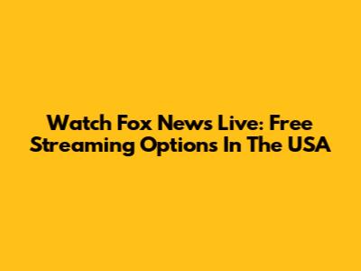 Watch Fox News Live: Free Streaming Options In The USA