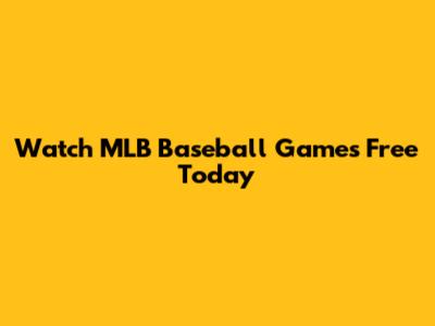 Watch MLB Baseball Games Free Today