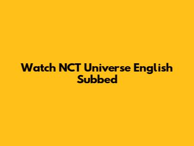 Watch NCT Universe English Subbed