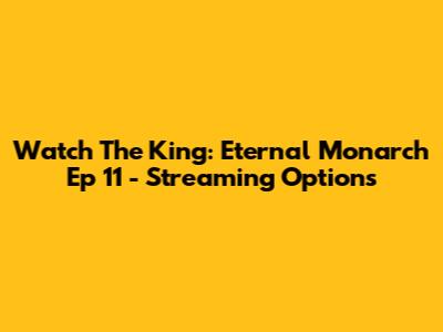 Watch The King: Eternal Monarch Ep 11 - Streaming Options