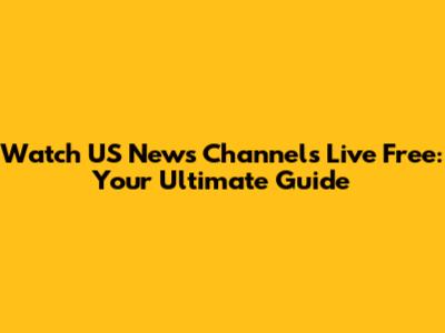 Watch US News Channels Live Free: Your Ultimate Guide
