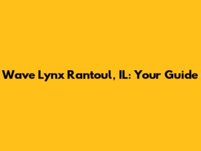 Wave Lynx Rantoul, IL: Your Guide