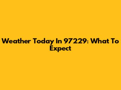 Weather Today In 97229: What To Expect