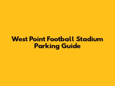 West Point Football Stadium Parking Guide