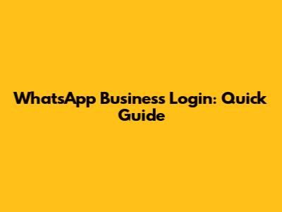 WhatsApp Business Login: Quick Guide