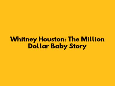 Whitney Houston: The Million Dollar Baby Story