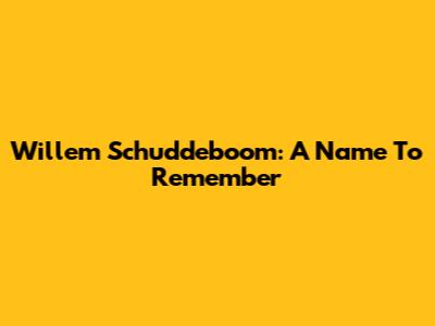 Willem Schuddeboom: A Name To Remember
