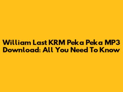 William Last KRM Peka Peka MP3 Download: All You Need To Know