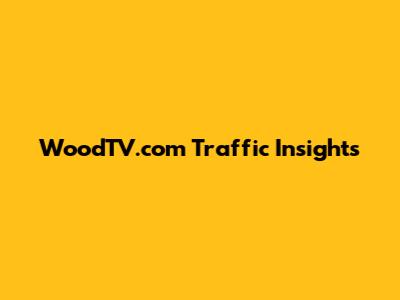 WoodTV.com Traffic Insights