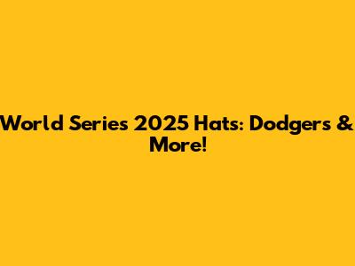 World Series 2025 Hats: Dodgers & More!