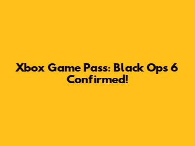 Xbox Game Pass: Black Ops 6 Confirmed!