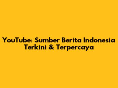 YouTube: Sumber Berita Indonesia Terkini & Terpercaya