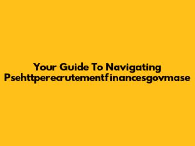 Your Guide To Navigating Psehttperecrutementfinancesgovmase