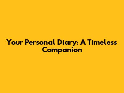 Your Personal Diary: A Timeless Companion