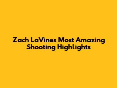 Zach LaVine's Most Amazing Shooting Highlights