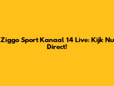 Ziggo Sport Kanaal 14 Live: Kijk Nu Direct!