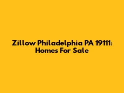 Zillow Philadelphia PA 19111: Homes For Sale