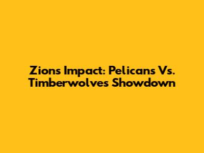 Zion's Impact: Pelicans Vs. Timberwolves Showdown