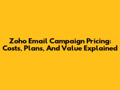 Zoho Email Campaign Pricing: Costs, Plans, And Value Explained