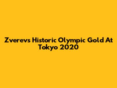 Zverev's Historic Olympic Gold At Tokyo 2020