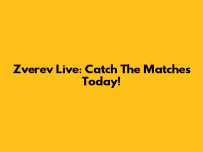 Zverev Live: Catch The Matches Today!